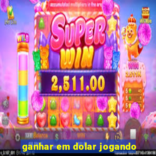 ganhar em dolar jogando