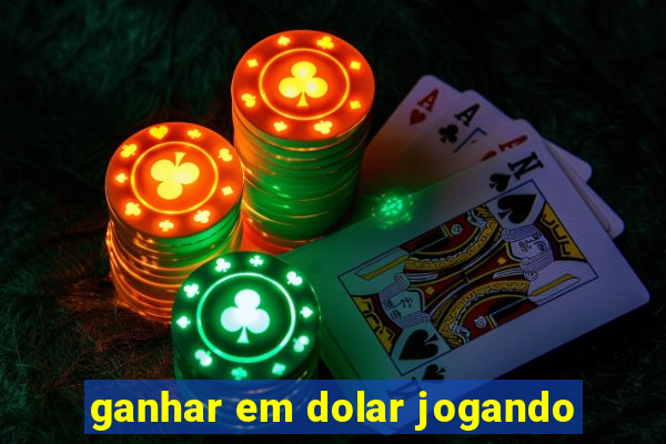 ganhar em dolar jogando