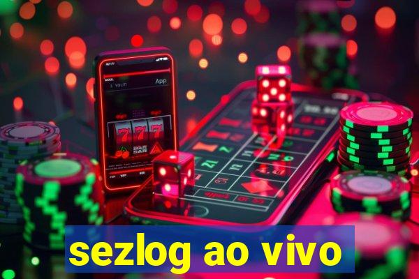 sezlog ao vivo