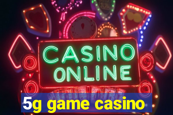 5g game casino