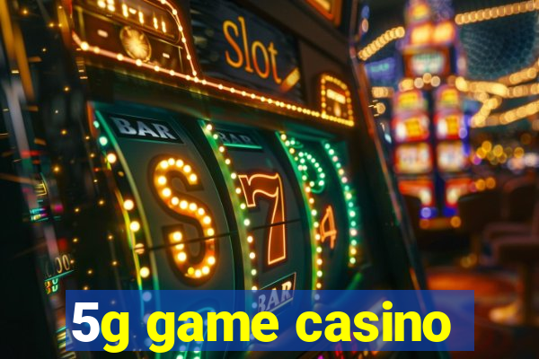 5g game casino