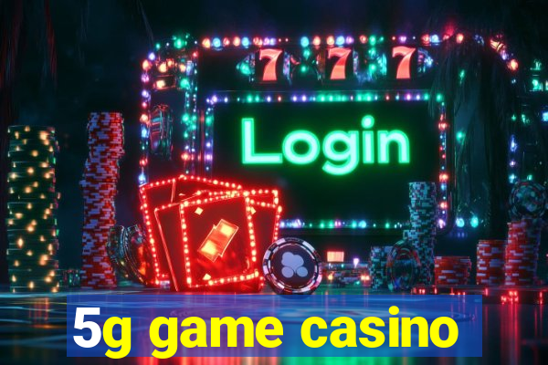 5g game casino