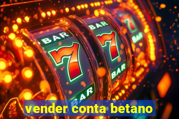 vender conta betano