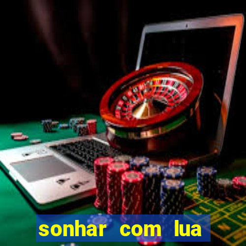 sonhar com lua jogo do bicho