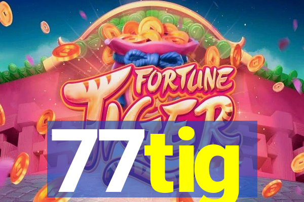 77tig