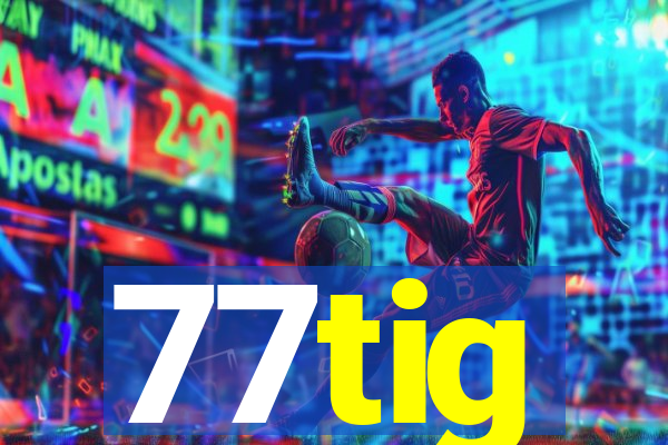 77tig