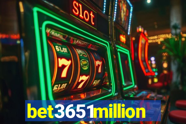 bet3651million