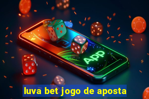 luva bet jogo de aposta