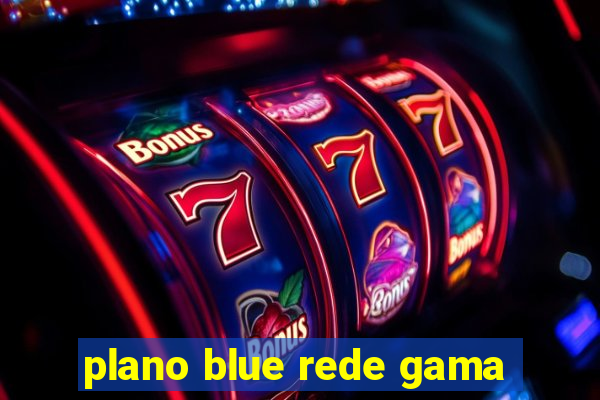 plano blue rede gama