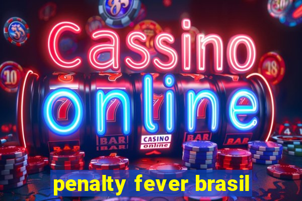 penalty fever brasil