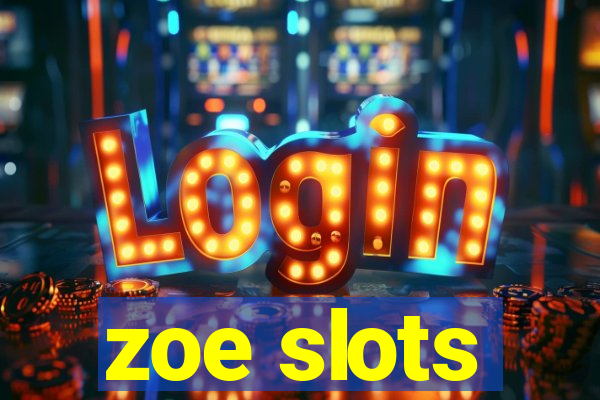 zoe slots