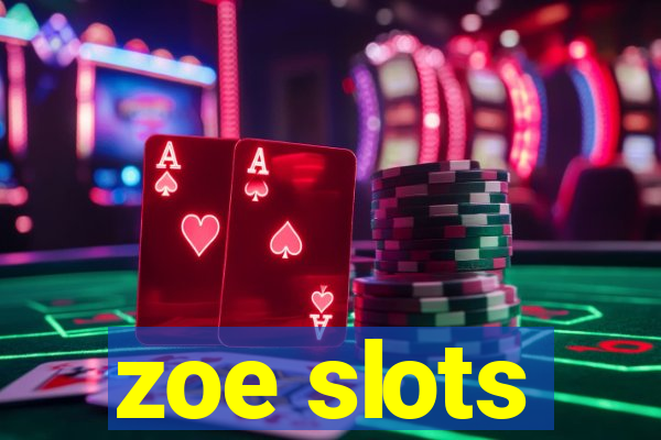 zoe slots