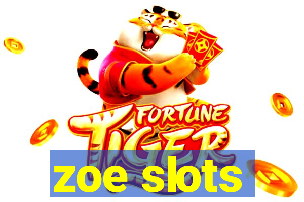 zoe slots