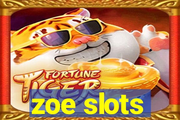 zoe slots