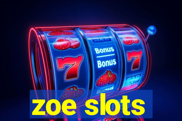 zoe slots