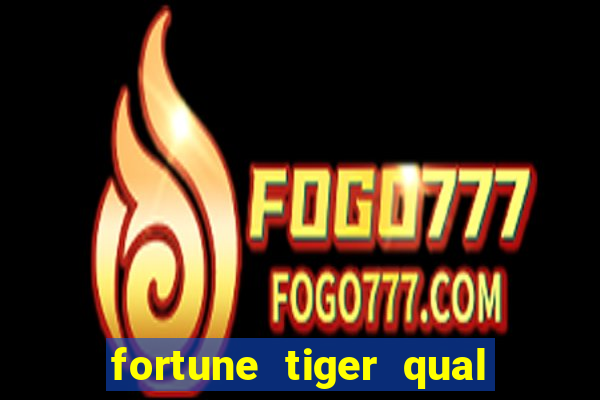 fortune tiger qual a melhor plataforma