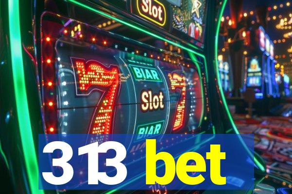 313 bet