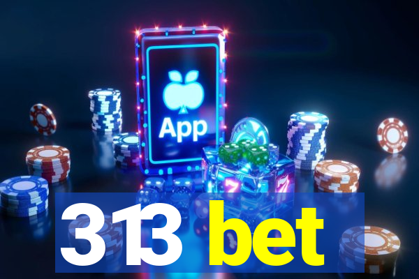 313 bet