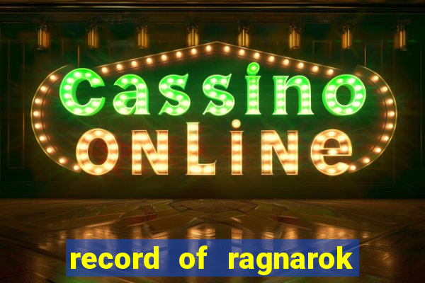 record of ragnarok 3 temporada dublado