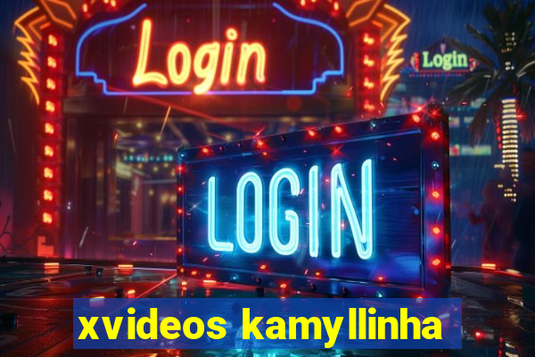 xvideos kamyllinha