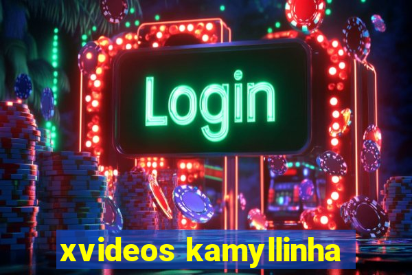 xvideos kamyllinha