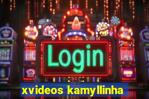 xvideos kamyllinha