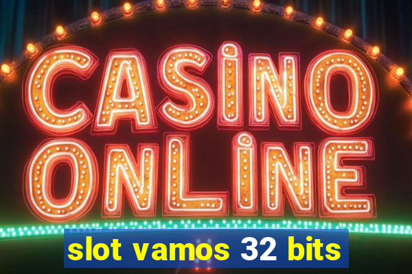 slot vamos 32 bits