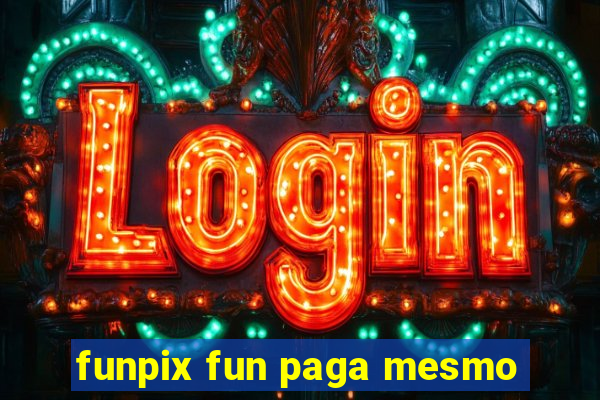 funpix fun paga mesmo