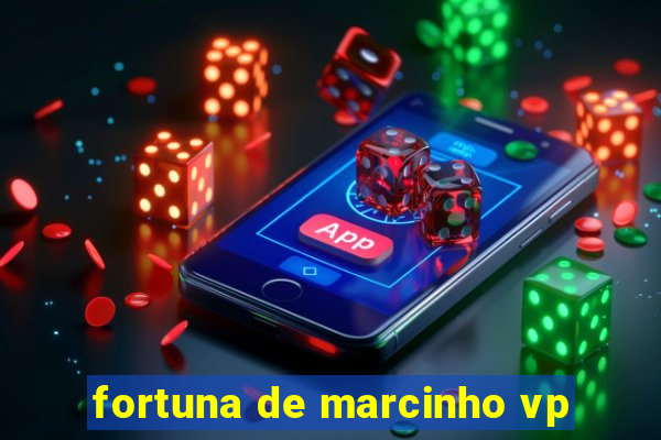 fortuna de marcinho vp