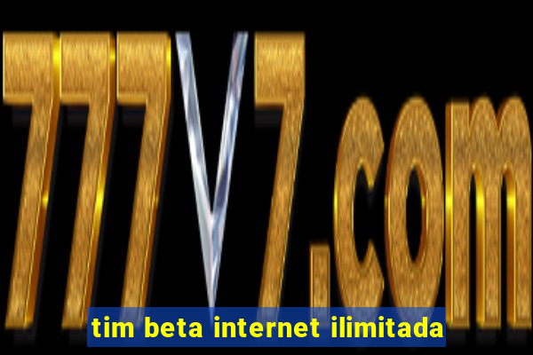 tim beta internet ilimitada