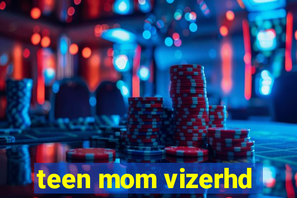 teen mom vizerhd