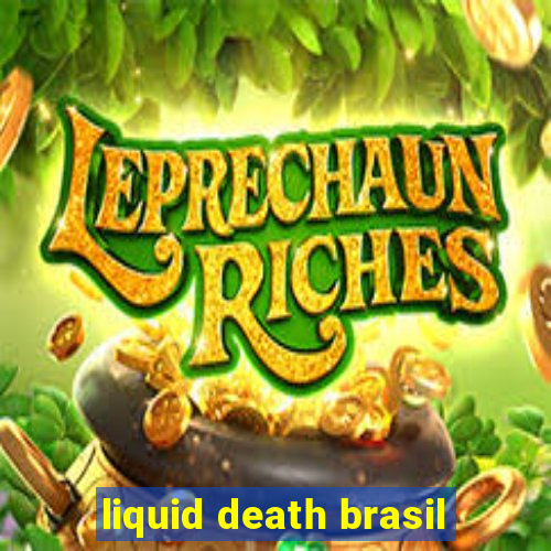 liquid death brasil