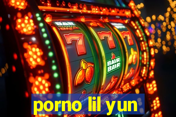 porno lil yun