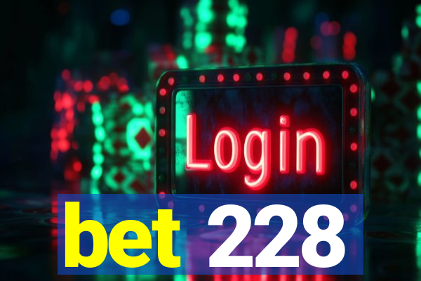 bet 228