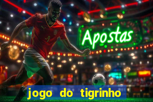 jogo do tigrinho ganha dinheiro mesmo