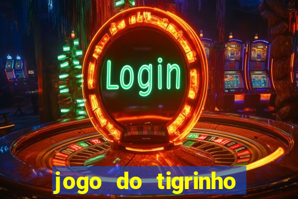 jogo do tigrinho ganha dinheiro mesmo