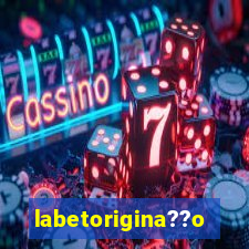 labetorigina??o