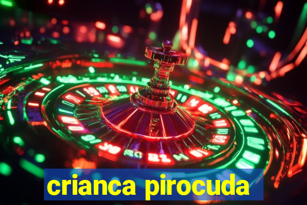 crianca pirocuda