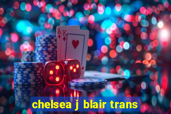 chelsea j blair trans