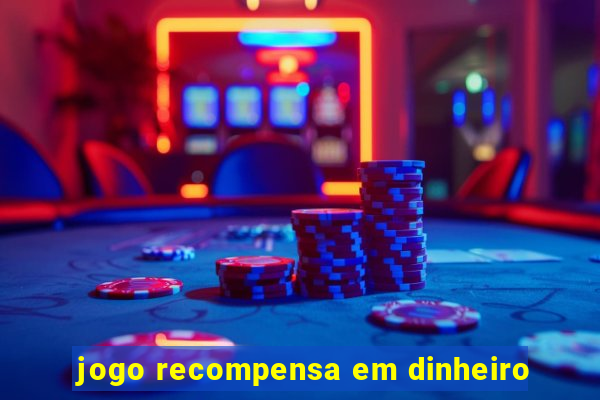 jogo recompensa em dinheiro