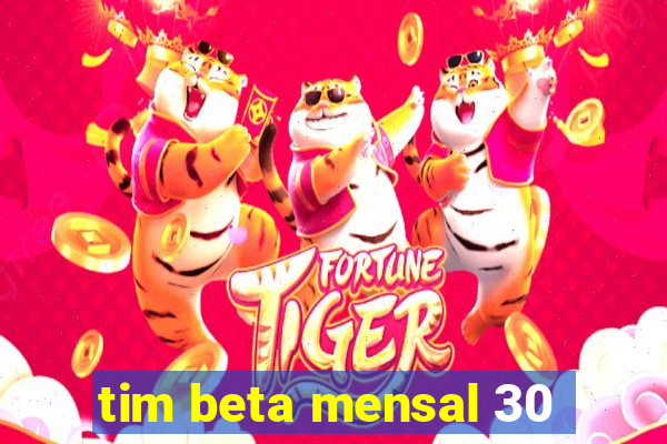 tim beta mensal 30