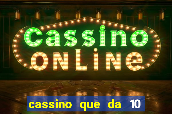 cassino que da 10 reais no cadastro