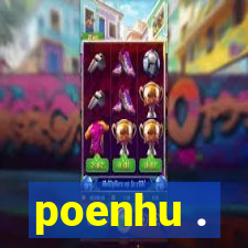 poenhu .