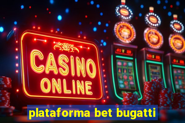 plataforma bet bugatti