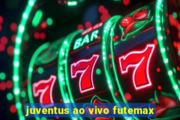 juventus ao vivo futemax