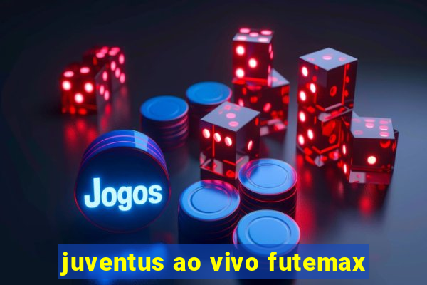 juventus ao vivo futemax