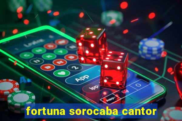 fortuna sorocaba cantor