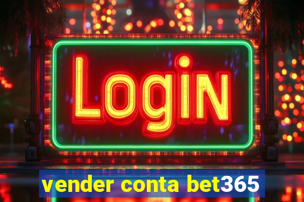 vender conta bet365