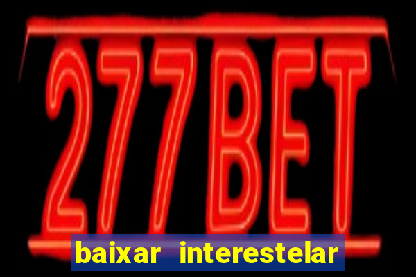 baixar interestelar dublado google drive