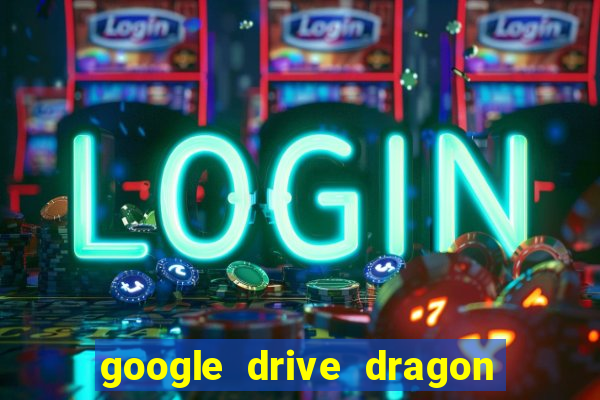 google drive dragon ball super